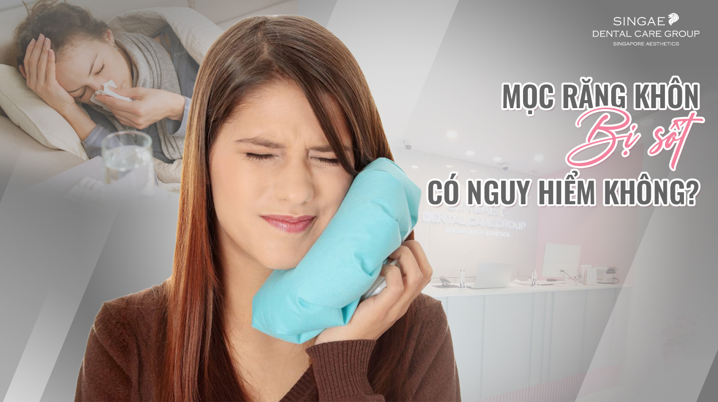 Mọc răng khôn bị sốt có nguy hiểm không? Nên làm gì?