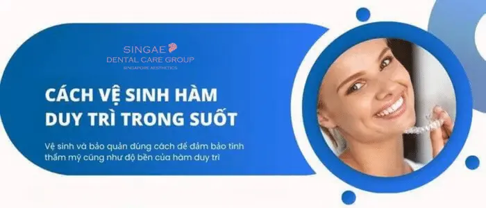 So sánh các loại hàm duy trì trong suốt - Công dụng và giá 14 Hướng dẫn cách vệ sinh hàm duy trì trong suốt