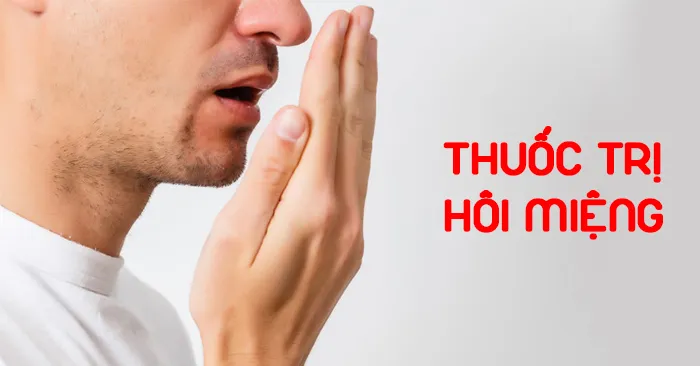 8 Thuốc trị hôi miệng tận gốc từ bên trong tốt nhất 2024